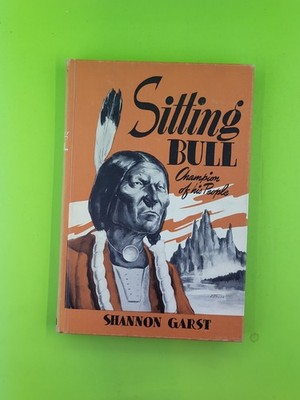 Sitting Bull Champion Of His People by Shannon Garst - 1968 Library Edition 