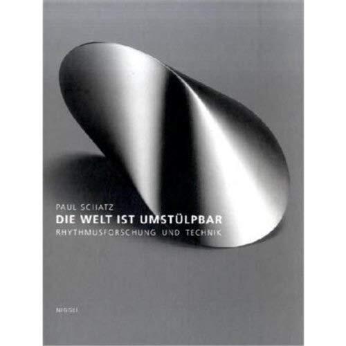 Paul Schatz Die Welt Ist Umstülpbar: Rhythmusforschung Und T