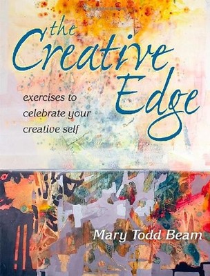 The Creative Edge: Exercises to Celebrate Your Creative Self by Mary Todd Beam