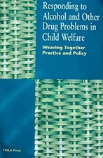 Responding to Alcohol and Other Drug Problems in Child Welfare: W