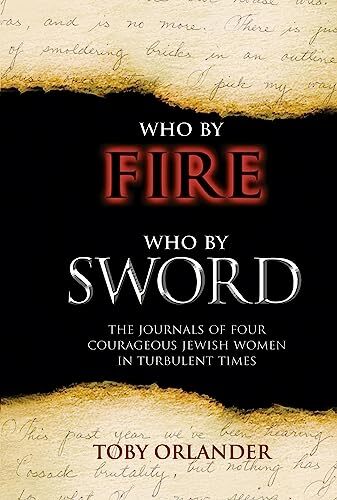 WHO BY FIRE WHO BY SWORD: The Journals of Four Courageous Jewish