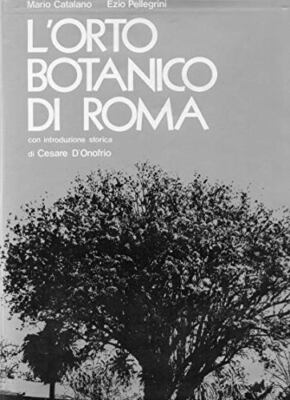 L'orto botanico di Roma con introduzione storica di Cesare D'Onofrio (