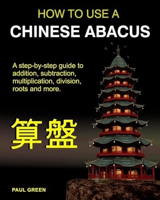 How to Use a Chinese Abacus : A Step-By-step Guide to Addition, Subtraction, ...
