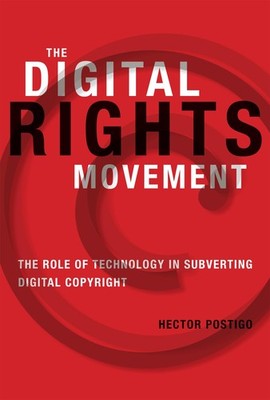 The Digital Rights Movement: The Role of Technology in Subverting Digital Co...