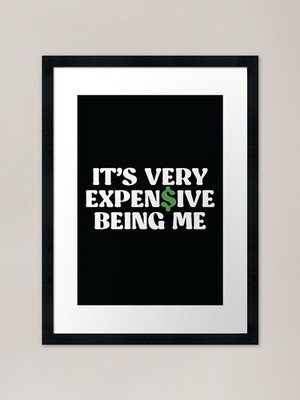 It's Very Expensive Being Me Framed Framed Wall Art Poster Canvas Print Picture