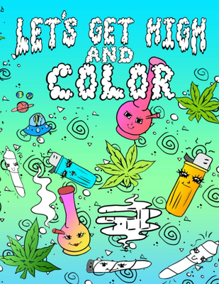 Let'S Get High and Color: an Adult Coloring Book Stoner Coloring Book  (Volume) | eBay