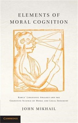 Elements of Moral Cognition: Rawls' Linguistic Analogy and the Cognitive Science