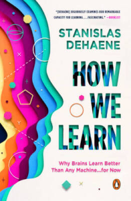 How We Learn: Why Brains Learn Better Than Any Machine    for Now - GOOD