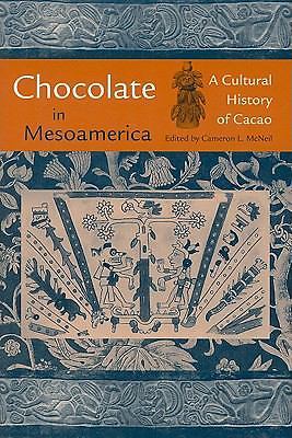 Chocolate in Mesoamerica: A Cultural History of Cacao (Maya and Mesoamerican Stu
