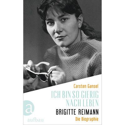 Ich bin so gierig nach Leben   Brigitte Reimann: Die Biographie Carsten Gan ...