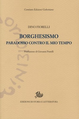 Borghesismo. Paradosso contro il mio tempo - Fiorelli Dino