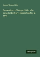 George Thomas Little | Descendants Of George Little, Who Came To Newbury,...