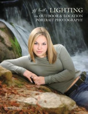 Jeff Smith's Lighting for Outdoor and Location Portrait Photograp
