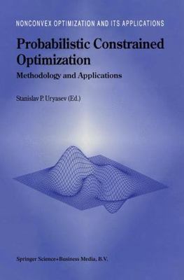 Probabilistic Constrained Optimization : Methodology and Applications, Hardco...