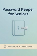 Password Keeper Book for Seniors: An Easy-to-Use Logbook to Store Usernames, Pas