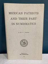 Mexican Patriots And Their Part In Numismatics Dr. A.F. Pradeau The Numismatist