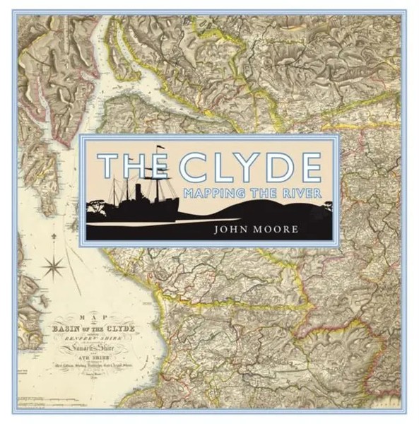 John Moore | The Clyde: Mapping The River | Buch | Englisch (2017) | Gebunden-image