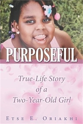 Purposeful: True-Life Story of a Two-Year-Old Girl (Paperback or Softback)
