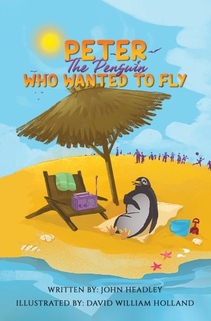 Peter the Penguin Who Wanted to Fly by John Headley (Paperback Book)