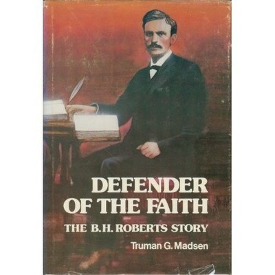 Defender of the Faith: The B. H. Roberts Story