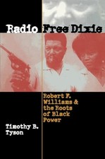 Radio Free Dixie: Robert F. Williams and the Roots of Black Power by Tyson