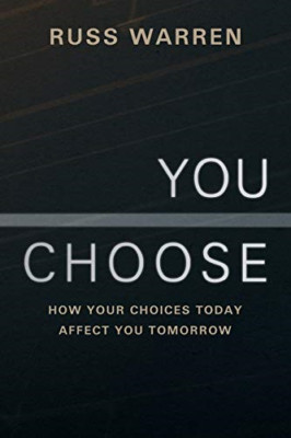 You Choose: How Your Choices Today Affect You Tomorrow -  NEW Russ Warren 2013