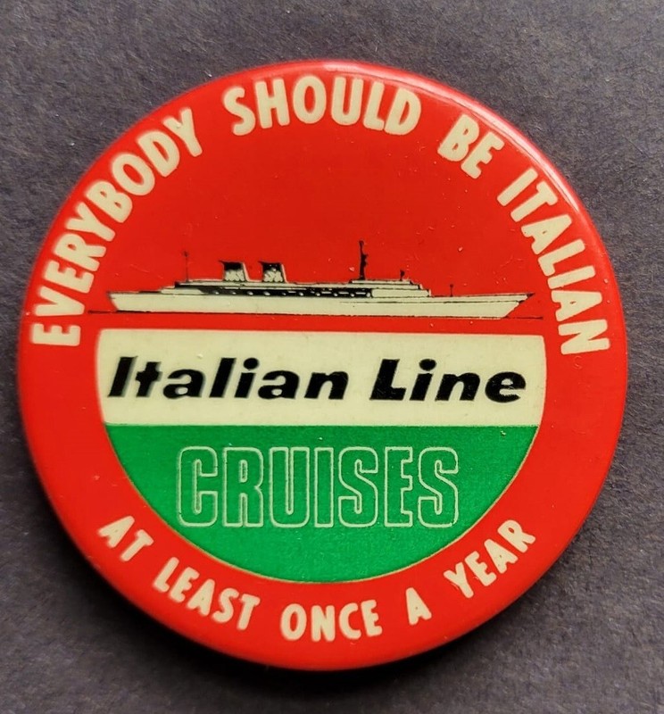 Everybody Should Be Italian At Least Once A Year ITALIAN LINE CRUISES PIN Button