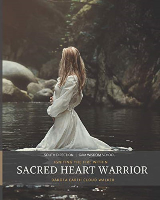 Sacred Heart Warrior: Igniting the Fire Within - Paperback NEW Walker, Dakota  2