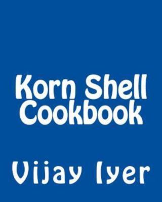 Korn Shell Cookbook : Advanced Unix Scripting Examples, Paperback by Iyer, Vi...