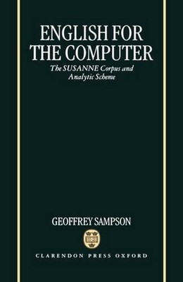 English for the Computer: The SUSANNE Corpus and Analytic Scheme by Geoffrey Sam