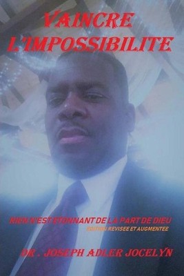 Vaincre l'Impossibilite: Rien N'est Etonnant de la Part de Dieu by Joseph Adler