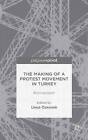 The Making of a Protest Movement in Turkey: #Occupygezi: 2014 by Palgrave Macmillan (Hardback, 2014)