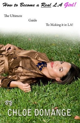 HOW TO BECOME A REAL L.A GIRL!: THE ULTIMATE GUIDE TO By Chloe Domange & Jay Em