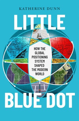 Little Blue Dot | How the Global Positioning System Shaped the Modern World