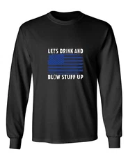 Lets Drink And Blow Stuff Up Novelty Sarcastic Humor Men's Long Sleeve Shirt