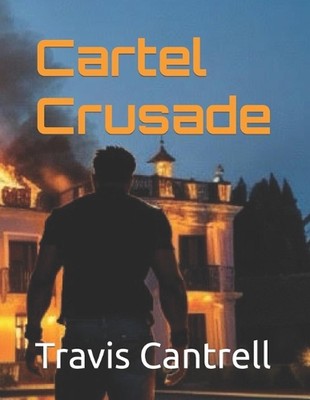 Cartel Crusade by Travis Cantrell Paperback Book