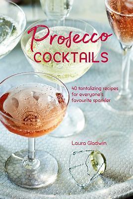 Prosecco Cocktails: 40 Tantalizing Recipes for Everyone's Favourite Sparkler