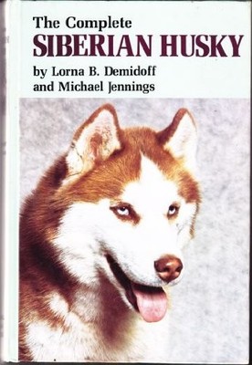 THE COMPLETE SIBERIAN HUSKY By Lorna B. Demidoff & Michael Jennings - Hardcover