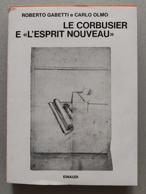 Gabetti e Olmo - Le Corbusier e ''L'Esprit Nouveau'' - Einaudi Saggi 1975 - Arte