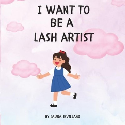 I Want to be a Lash Artist A Fun Career Book for Kids W - Paperback NEW LAURA. S
