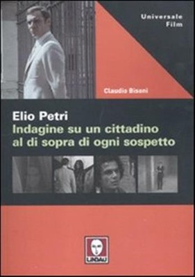 Elio Petri. Ermittlungen gegen einen Bürger über jeden Verdacht - Bisoni...