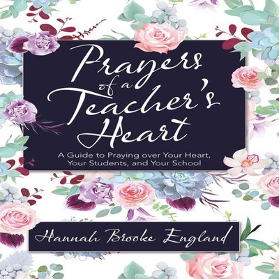 Prayers of a Teacher's Heart A Guide to Praying over Your Heart Y