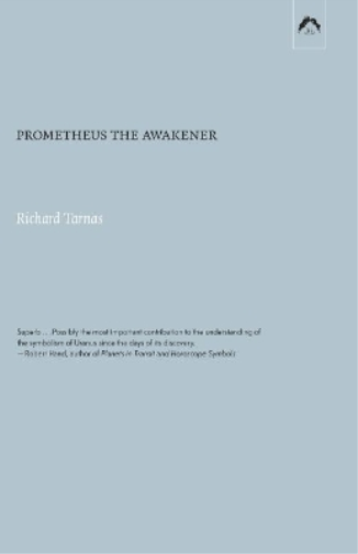Richard Tarnas Prometheus the Awakener (Tascabile)