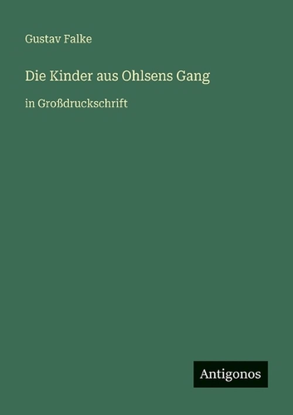 Die Kinder aus Ohlsens Gang: in Grossdruckschrift by Gustav Falke (German) Paper