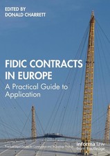 FIDIC Contracts in Europe: A Practical Guide to Application by Donald Charrett (