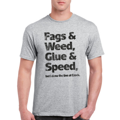 Fags and Weed, Glue and Speed, But i Draw the Line at Crack T-shirt Funny Gift