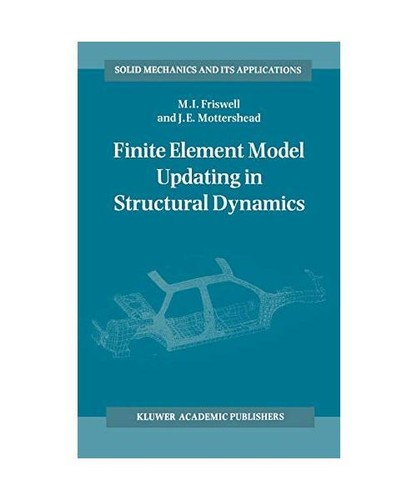 Finite Element Model Updating in Structural Dynamics, J. E. Mottershead, Michael