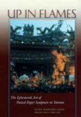 Up in Flames: The Ephemeral Art of Pasted-Paper Sculpture in Taiwan, Liu, Helen 