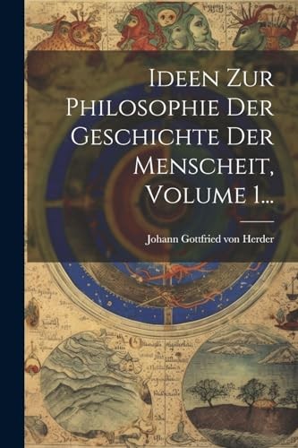 Johann Gottfried von - Ideen Zur Philosophie Der Geschichte Der Mensch - X555z