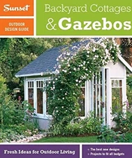 Backyard Cottages and Gazebos : Fresh Ideas for Outdoor Living Pa